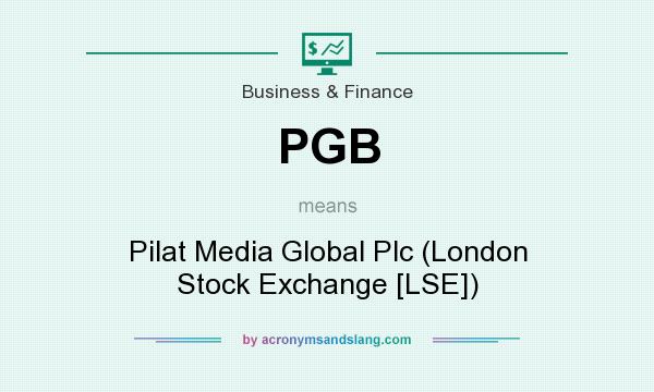 What does PGB mean? It stands for Pilat Media Global Plc (London Stock Exchange [LSE])