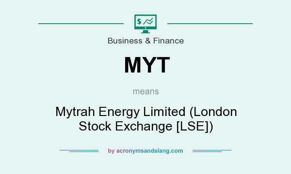 What does MYT mean? It stands for Mytrah Energy Limited (London Stock Exchange [LSE])
