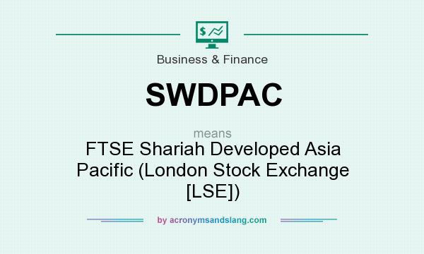 What does SWDPAC mean? It stands for FTSE Shariah Developed Asia Pacific (London Stock Exchange [LSE])