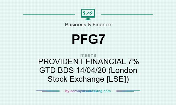 What does PFG7 mean? It stands for PROVIDENT FINANCIAL 7% GTD BDS 14/04/20 (London Stock Exchange [LSE])