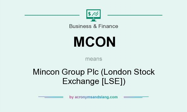 What does MCON mean? It stands for Mincon Group Plc (London Stock Exchange [LSE])