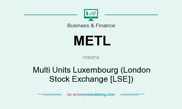 What does METL mean? It stands for Multi Units Luxembourg (London Stock Exchange [LSE])