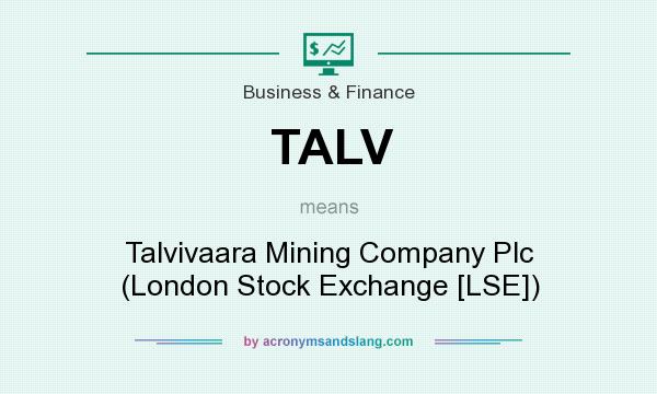 What does TALV mean? It stands for Talvivaara Mining Company Plc (London Stock Exchange [LSE])