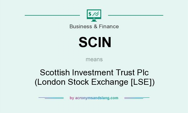 What does SCIN mean? It stands for Scottish Investment Trust Plc (London Stock Exchange [LSE])