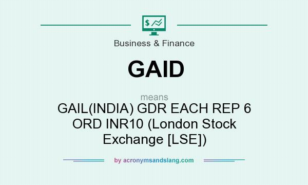What does GAID mean? It stands for GAIL(INDIA) GDR EACH REP 6 ORD INR10 (London Stock Exchange [LSE])