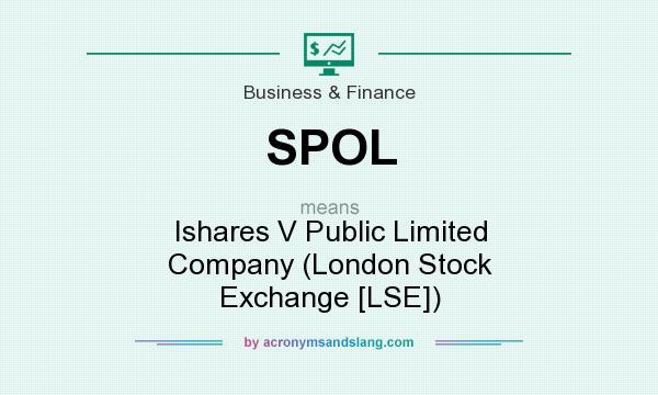 What does SPOL mean? It stands for Ishares V Public Limited Company (London Stock Exchange [LSE])