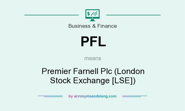 What does PFL mean? It stands for Premier Farnell Plc (London Stock Exchange [LSE])