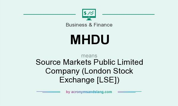 What does MHDU mean? It stands for Source Markets Public Limited Company (London Stock Exchange [LSE])