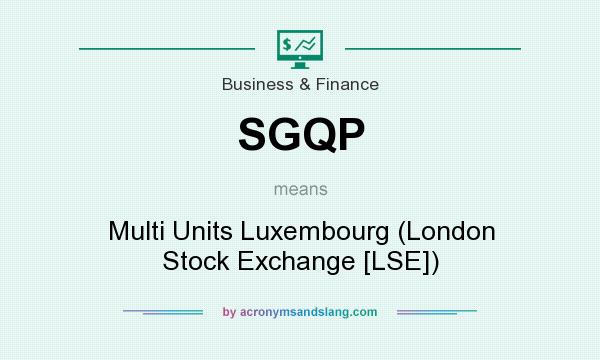 What does SGQP mean? It stands for Multi Units Luxembourg (London Stock Exchange [LSE])
