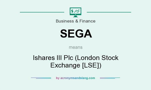 What does SEGA mean? It stands for Ishares III Plc (London Stock Exchange [LSE])