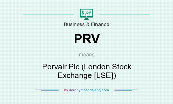 What does PRV mean? It stands for Porvair Plc (London Stock Exchange [LSE])