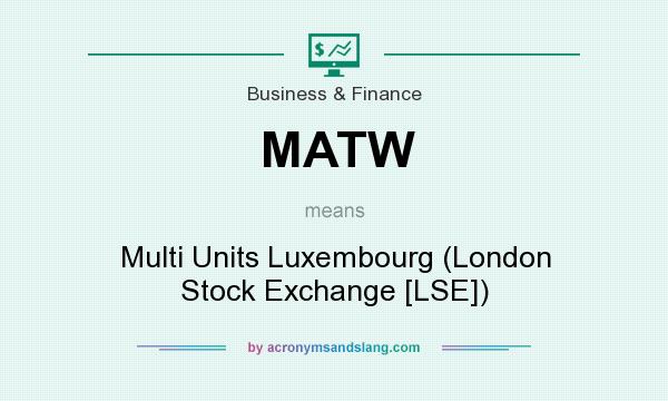 What does MATW mean? It stands for Multi Units Luxembourg (London Stock Exchange [LSE])