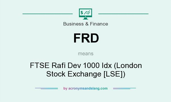 What does FRD mean? It stands for FTSE Rafi Dev 1000 Idx (London Stock Exchange [LSE])