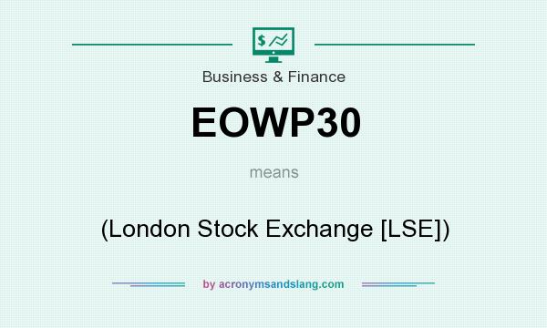 What does EOWP30 mean? It stands for (London Stock Exchange [LSE])