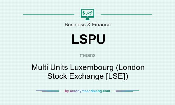 What does LSPU mean? It stands for Multi Units Luxembourg (London Stock Exchange [LSE])