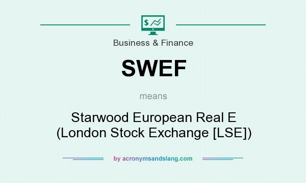 What does SWEF mean? It stands for Starwood European Real E (London Stock Exchange [LSE])