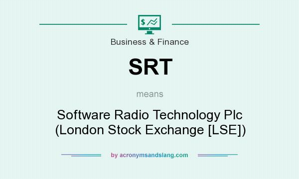 What does SRT mean? It stands for Software Radio Technology Plc (London Stock Exchange [LSE])