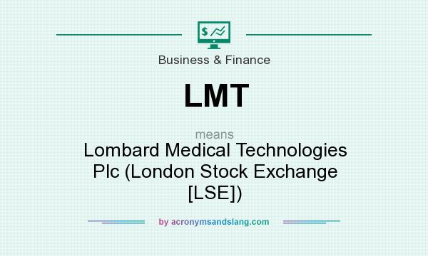 What does LMT mean? It stands for Lombard Medical Technologies Plc (London Stock Exchange [LSE])