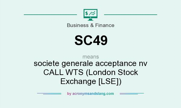 What does SC49 mean? It stands for societe generale acceptance nv CALL WTS (London Stock Exchange [LSE])