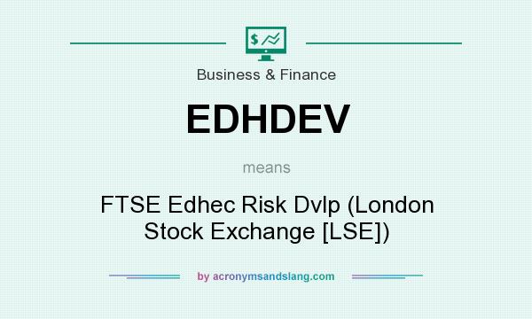 What does EDHDEV mean? It stands for FTSE Edhec Risk Dvlp (London Stock Exchange [LSE])