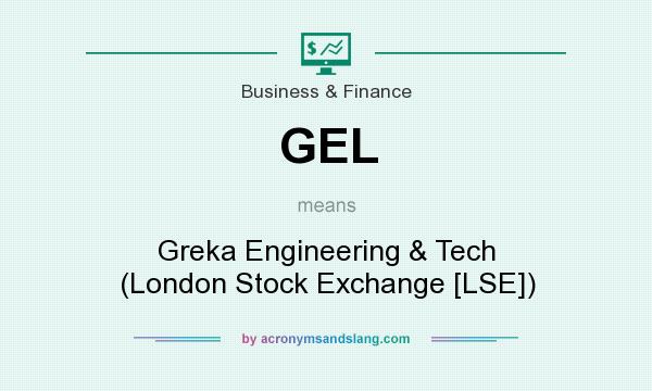 What does GEL mean? It stands for Greka Engineering & Tech (London Stock Exchange [LSE])