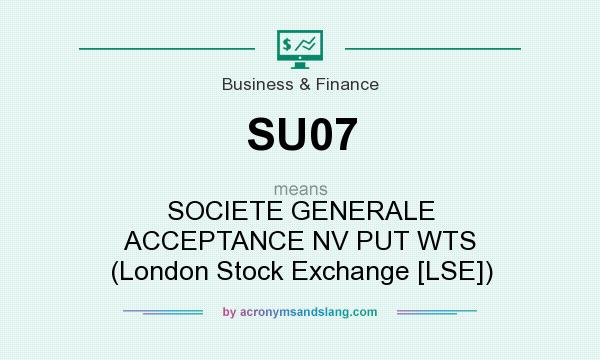 What does SU07 mean? It stands for SOCIETE GENERALE ACCEPTANCE NV PUT WTS (London Stock Exchange [LSE])