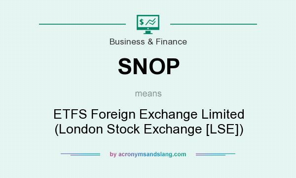 What does SNOP mean? It stands for ETFS Foreign Exchange Limited (London Stock Exchange [LSE])