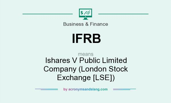 What does IFRB mean? It stands for Ishares V Public Limited Company (London Stock Exchange [LSE])