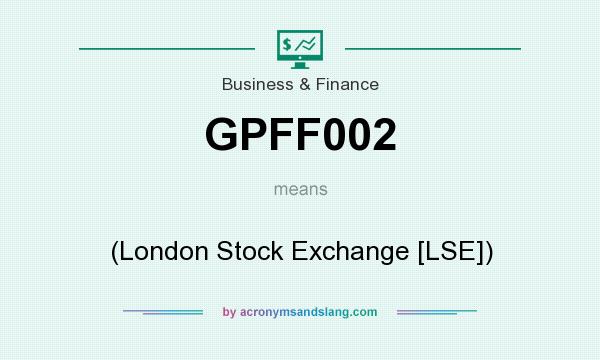 What does GPFF002 mean? It stands for (London Stock Exchange [LSE])