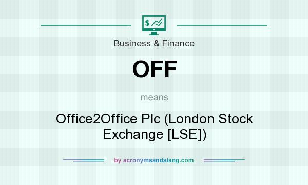 What does OFF mean? It stands for Office2Office Plc (London Stock Exchange [LSE])