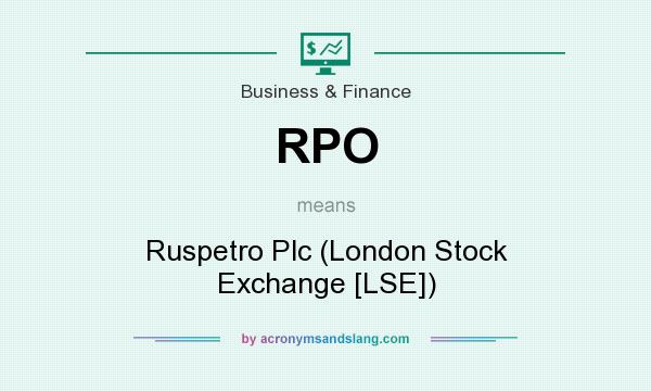 What does RPO mean? It stands for Ruspetro Plc (London Stock Exchange [LSE])