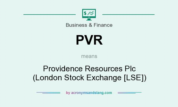 What does PVR mean? It stands for Providence Resources Plc (London Stock Exchange [LSE])