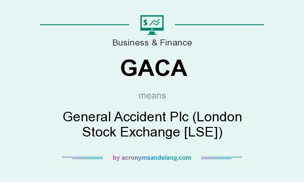 What does GACA mean? It stands for General Accident Plc (London Stock Exchange [LSE])