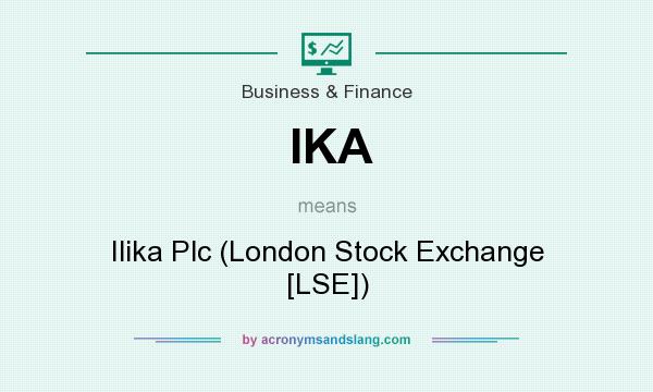 What does IKA mean? It stands for Ilika Plc (London Stock Exchange [LSE])