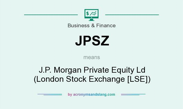 What does JPSZ mean? It stands for J.P. Morgan Private Equity Ld (London Stock Exchange [LSE])