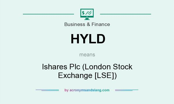 What does HYLD mean? It stands for Ishares Plc (London Stock Exchange [LSE])