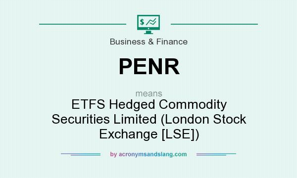 What does PENR mean? It stands for ETFS Hedged Commodity Securities Limited (London Stock Exchange [LSE])