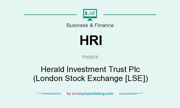 What does HRI mean? It stands for Herald Investment Trust Plc (London Stock Exchange [LSE])