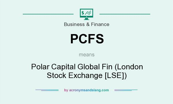 What does PCFS mean? It stands for Polar Capital Global Fin (London Stock Exchange [LSE])