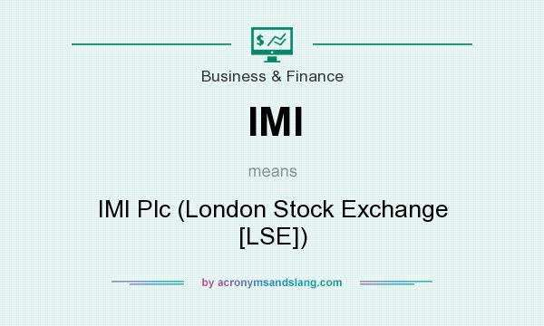 What does IMI mean? It stands for IMI Plc (London Stock Exchange [LSE])