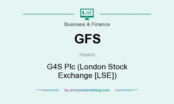 What does GFS mean? It stands for G4S Plc (London Stock Exchange [LSE])