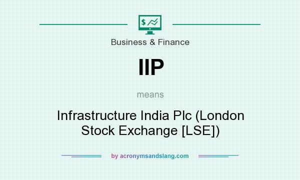 What does IIP mean? It stands for Infrastructure India Plc (London Stock Exchange [LSE])