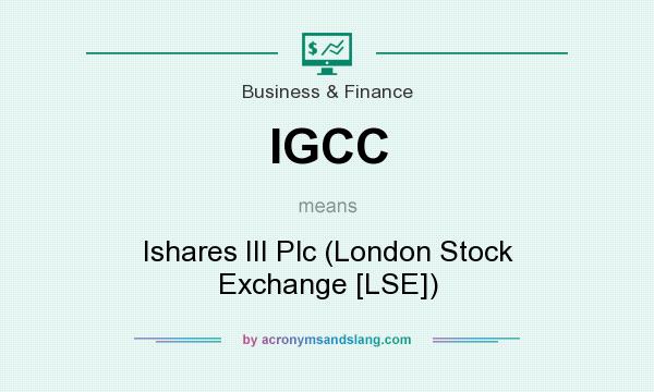 What does IGCC mean? It stands for Ishares III Plc (London Stock Exchange [LSE])