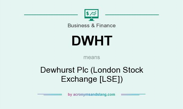 What does DWHT mean? It stands for Dewhurst Plc (London Stock Exchange [LSE])