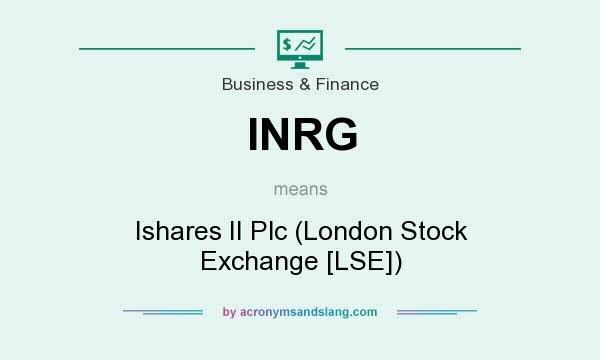 What does INRG mean? It stands for Ishares II Plc (London Stock Exchange [LSE])