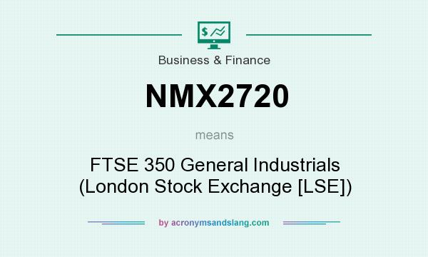 What does NMX2720 mean? It stands for FTSE 350 General Industrials (London Stock Exchange [LSE])