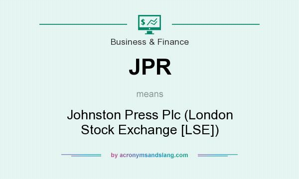 What does JPR mean? It stands for Johnston Press Plc (London Stock Exchange [LSE])
