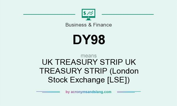 What does DY98 mean? It stands for UK TREASURY STRIP UK TREASURY STRIP (London Stock Exchange [LSE])