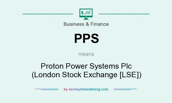 What does PPS mean? It stands for Proton Power Systems Plc (London Stock Exchange [LSE])