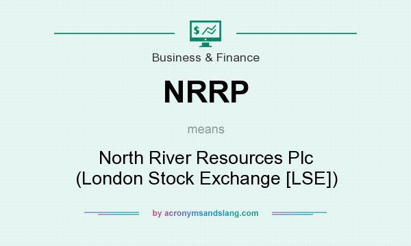 What does NRRP mean? It stands for North River Resources Plc (London Stock Exchange [LSE])